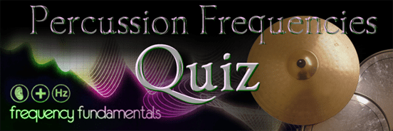 New Quiz! Percussion Frequencies