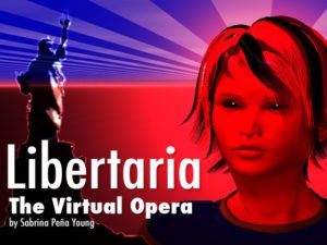 Libertaria, the virtual opera