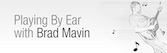 Playing By Ear with Brad Mavin
