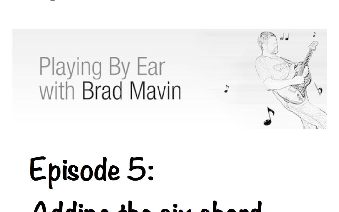 Playing by Ear, with Brad Mavin: Adding the 6 Chord