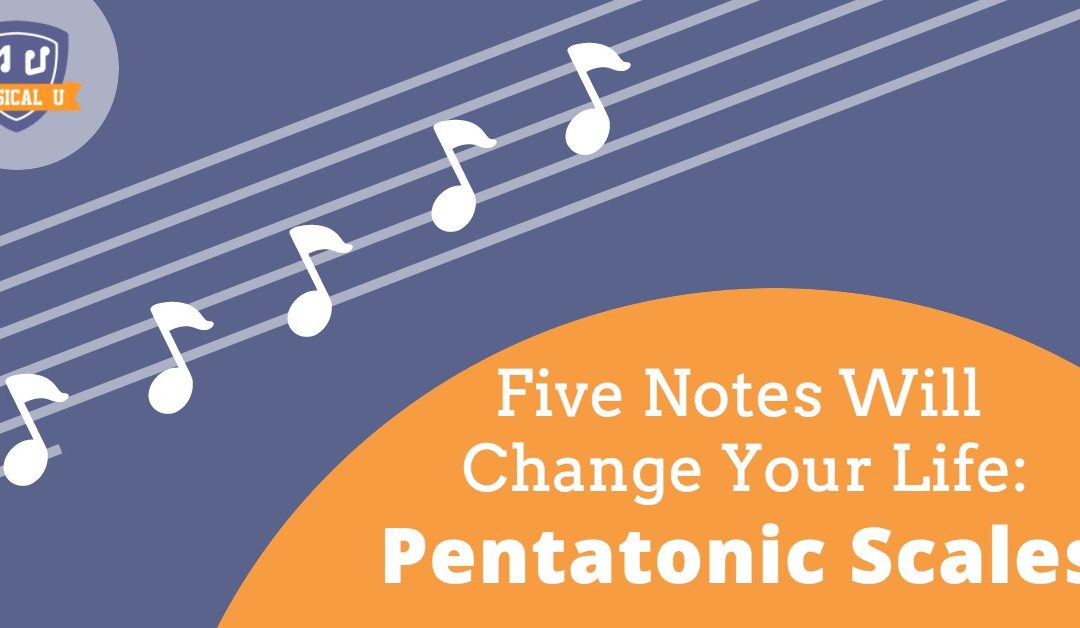 Five Notes Will Change Your Life: Pentatonic Scales