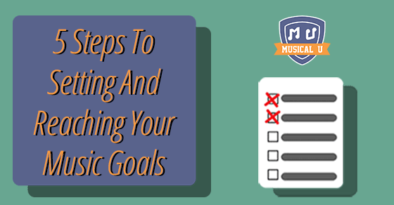 5 Steps To Setting And Reaching Your Music Goals