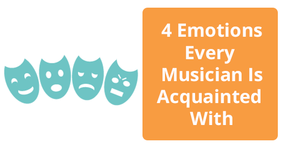 4 Emotions Every Musician Is Acquainted With