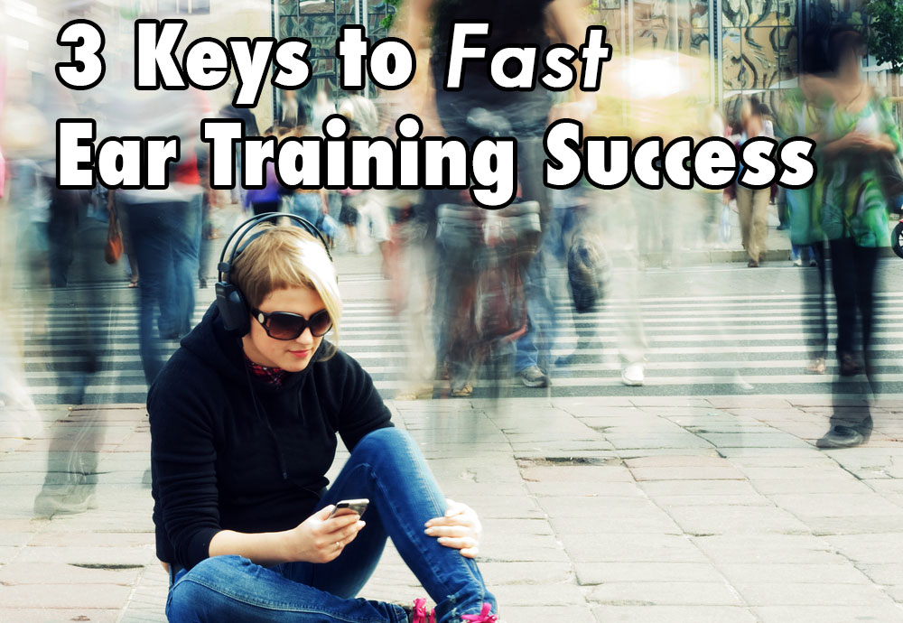 3 Keys to Fast Ear Training Success