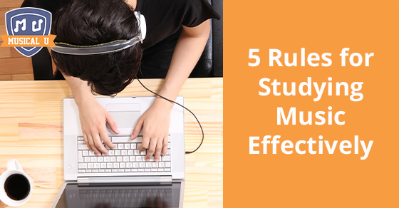 5 Rules for Studying Music Effectively