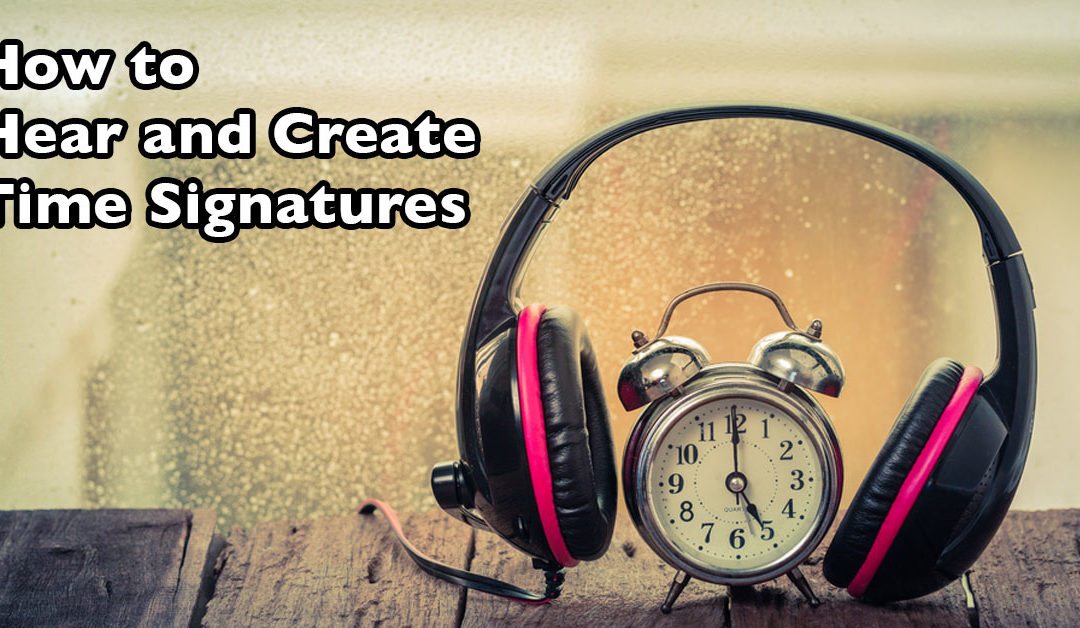 How to Hear and Create Time Signatures