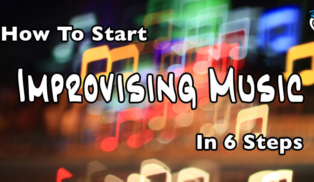 How To Start Improvising Music in 6 Steps