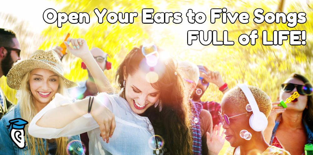 Open Your Ears to 5 Songs Full of Life