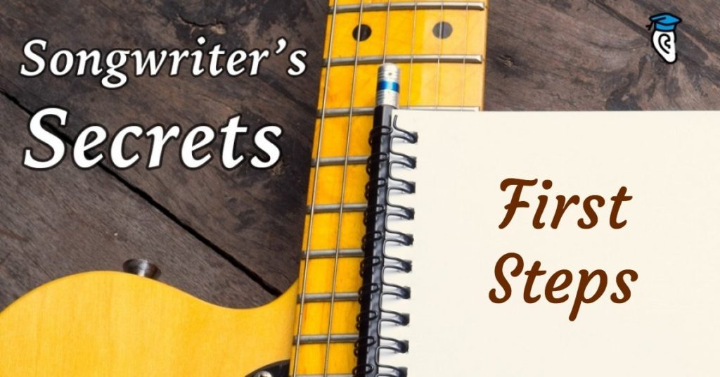 Songwriter’s Secrets: First Steps in Song Writing