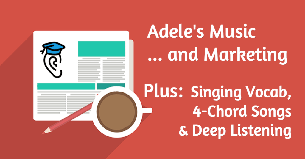 Music/Marketing, Singing, 4 Chords and Deep Listening