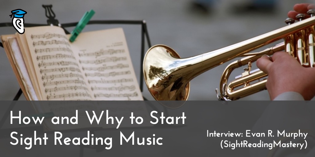 How and Why to Start Sight Reading Music – with Evan R. Murphy (SightReadingMastery)