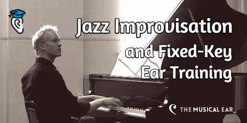 Jazz Improvisation and Fixed-Key Ear Training with Julian Bradley (The Musical Ear)