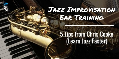 Jazz Improvisation Ear Training: 5 Tips from Chris Cooke (Learn Jazz Faster)