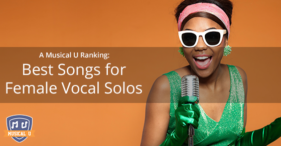 A Musical U Ranking: Best Songs for Female Vocal Solos