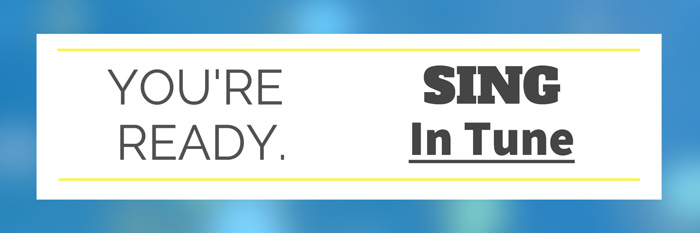 You're Ready. Sing in Tune!