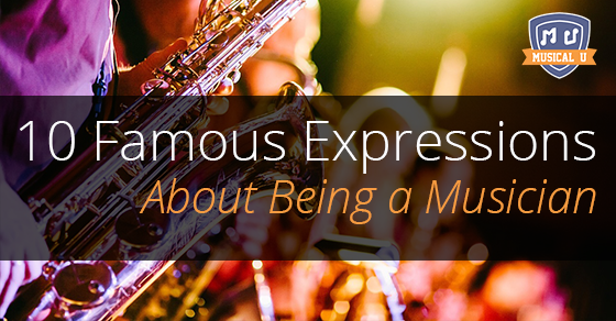 10 Famous Expressions About Being a Musician