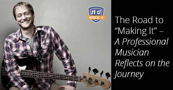 The Road to “Making It” – A Professional Musician Reflects on the Journey