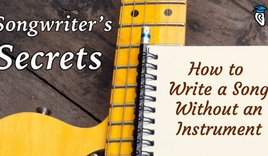 Songwriter’s Secrets: How to Write a Song Without an Instrument