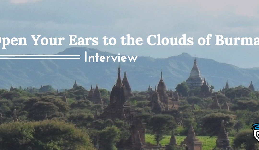 Open Your Ears to the Clouds of Burma (Interview)