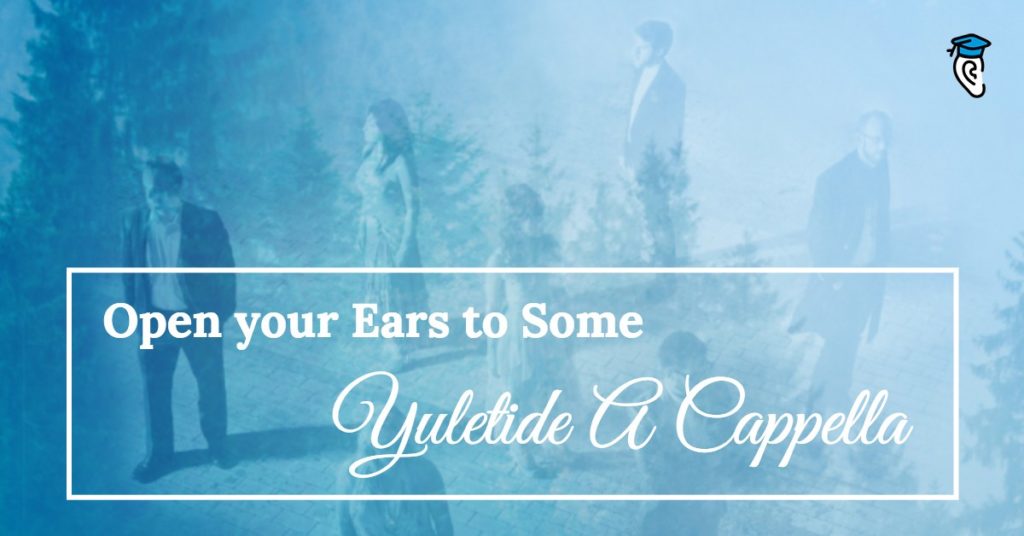 Open Your Ears to some Yuletide A Cappella