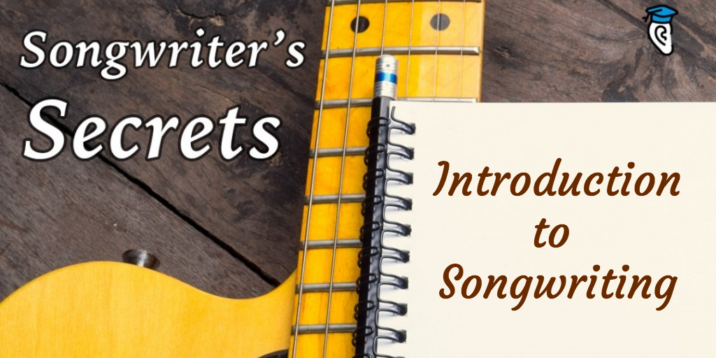 Songwriter’s Secrets: Introduction to Songwriting