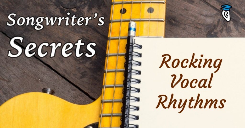 Songwriter’s Secrets: Rocking Vocal Rhythms