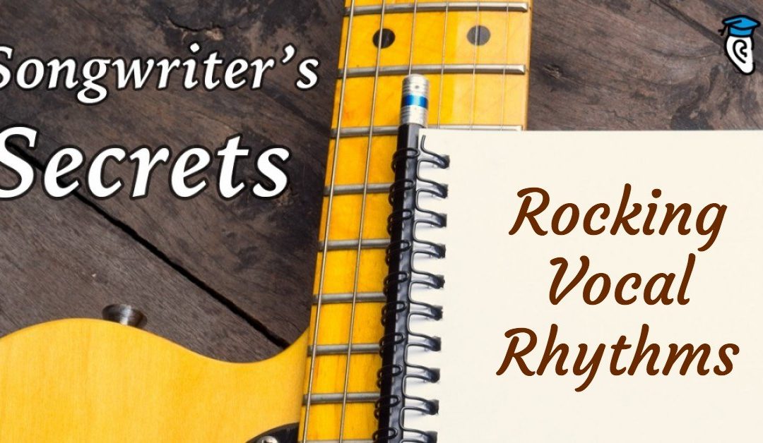 Songwriter’s Secrets: Rocking Vocal Rhythms