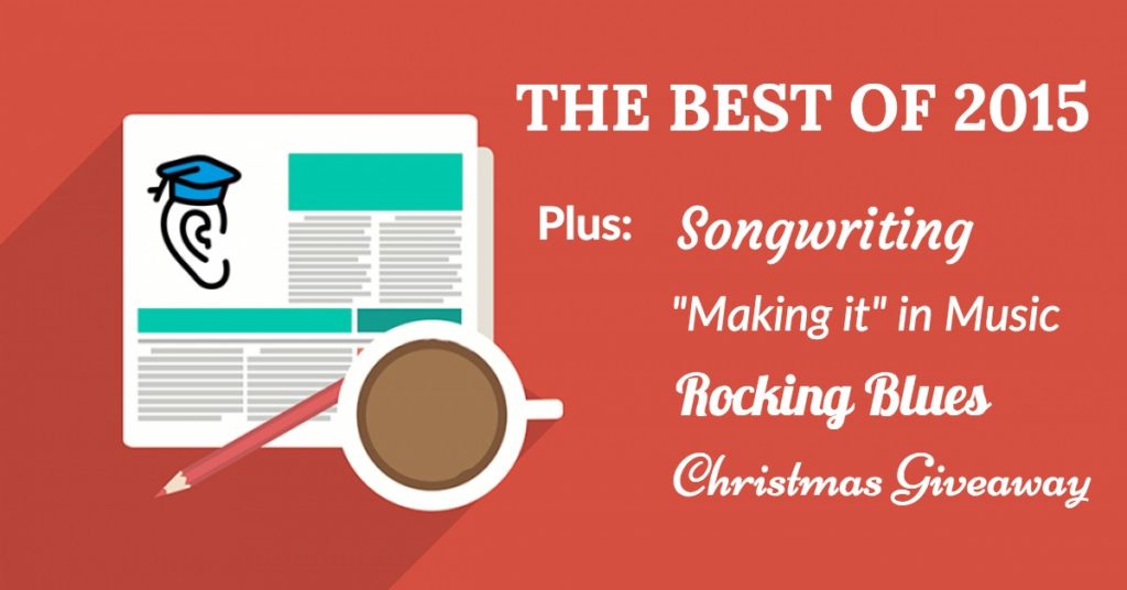 The Best of 2015, Songwriting, Rocking Blues, "Making it" in Music and Christmas Giveaway!