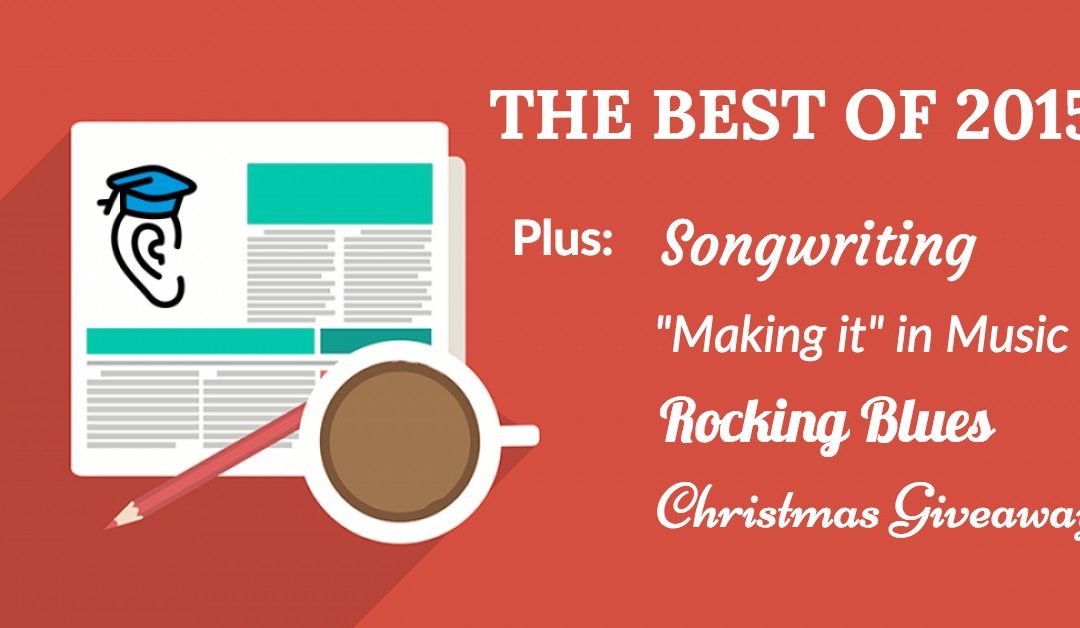 The Best of 2015, Songwriting, Rocking Blues, "Making it" in Music and Christmas Giveaway!
