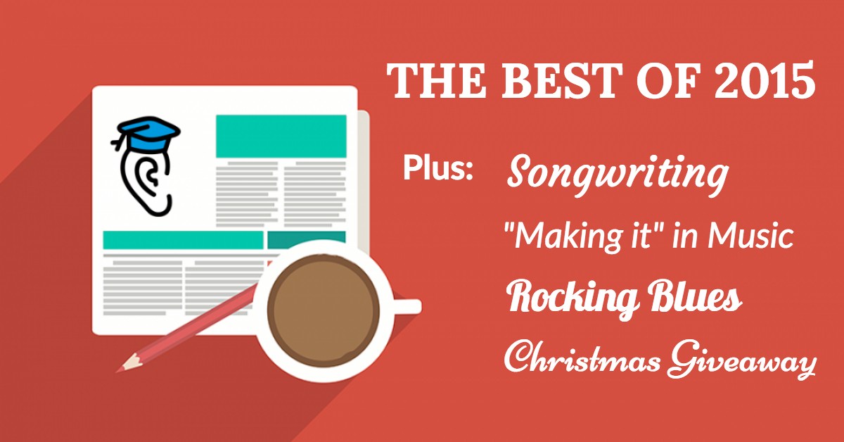 The Best of 2015, Songwriting, Rocking Blues, "Making it" in Music and Christmas Giveaway!