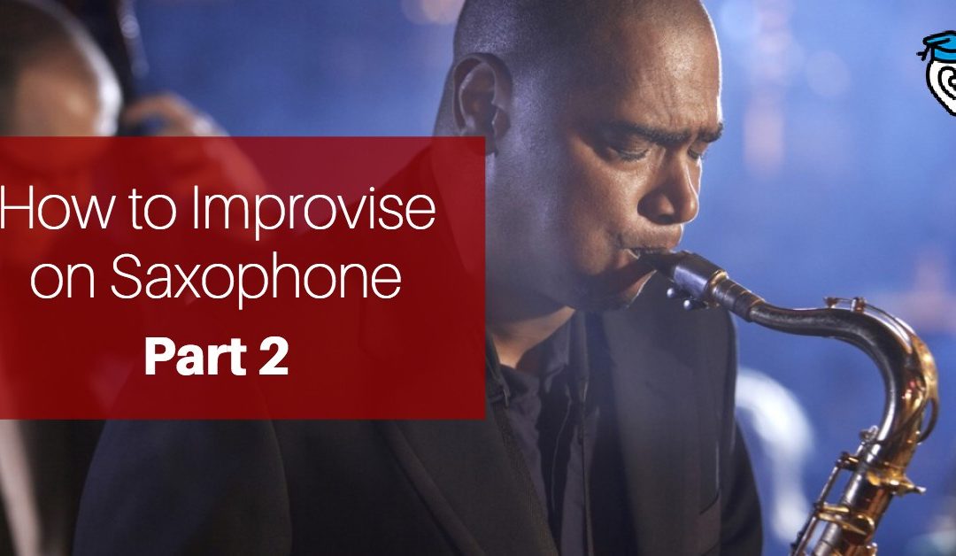 How to Improvise on Saxophone, Part Two