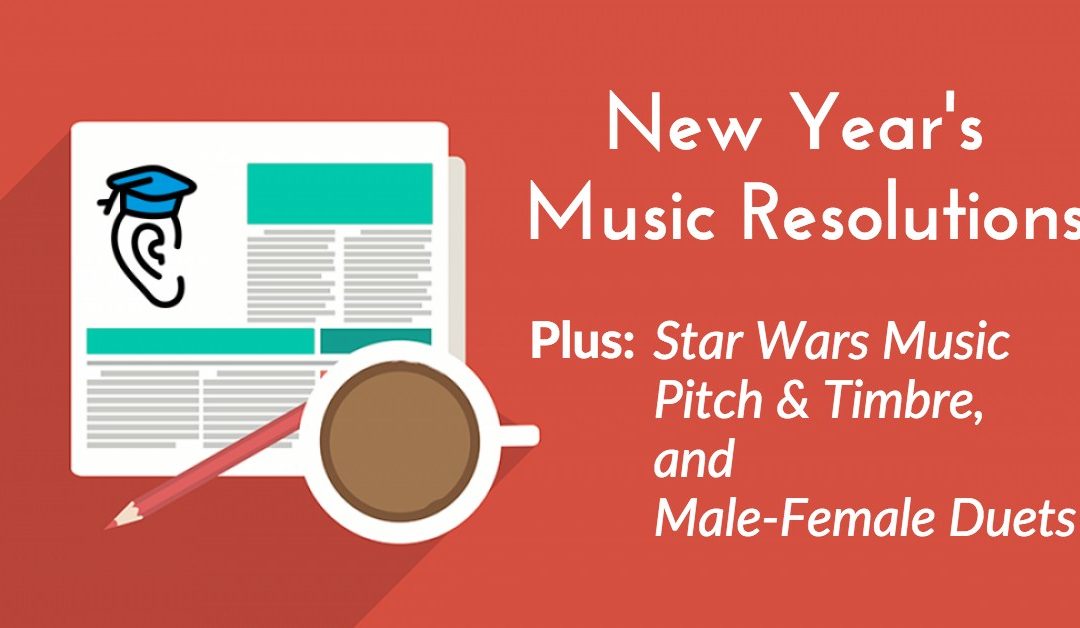 New Year’s Music Resolutions, Star Wars, Duets, Pitch and Timbre