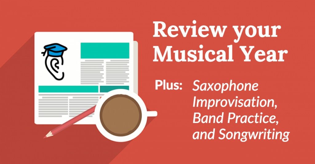 Review your Musical Year, Sax Improv, Songs and Band Practice