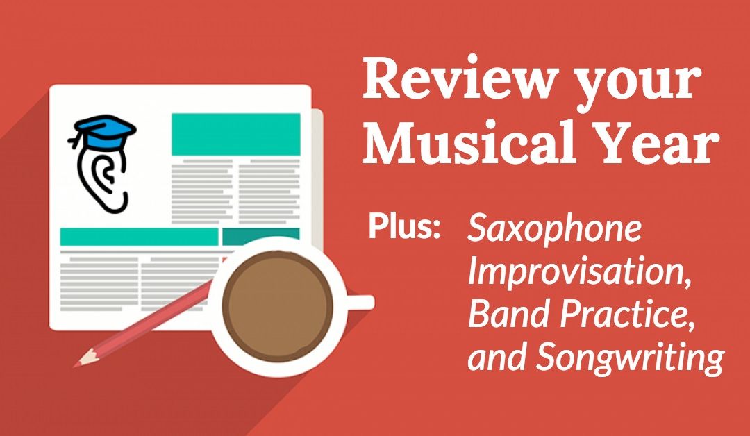 Review your Musical Year, Sax Improv, Songs and Band Practice