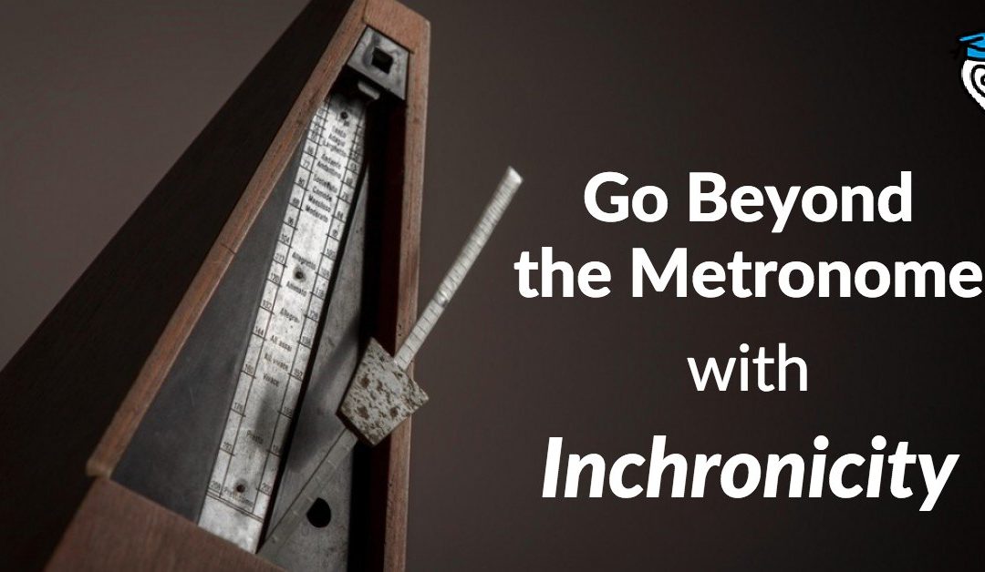 Go Beyond the Metronome with Inchronicity