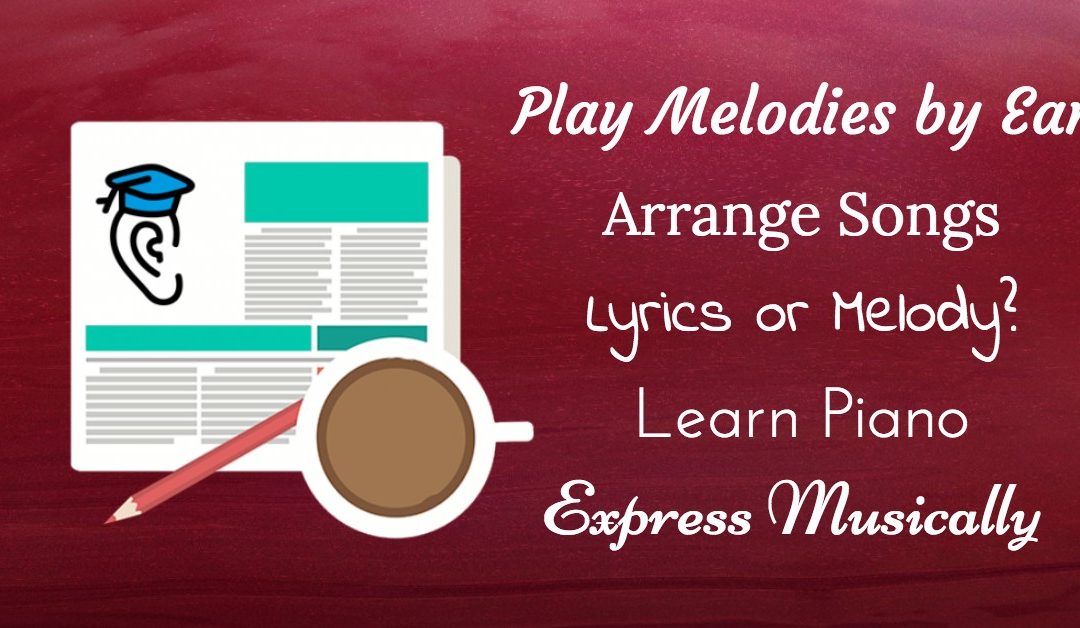 Melodies by Ear, Arrange Songs, Learn Piano and Express Musically