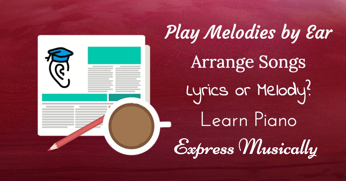 Melodies by Ear, Arrange Songs, Learn Piano and Express Musically