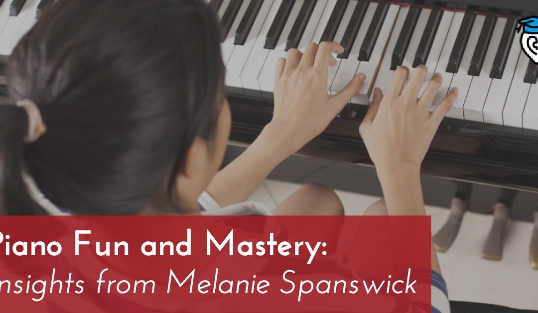 Piano Fun and Mastery: Insights from Melanie Spanswick