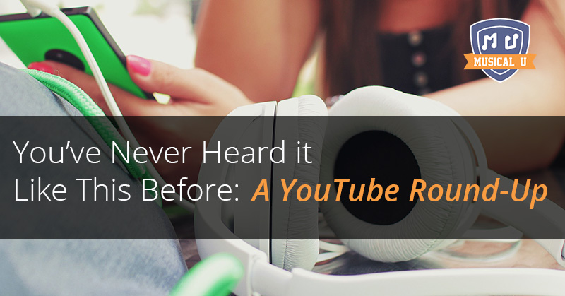 You’ve Never Heard it Like This Before: A YouTube Round-Up