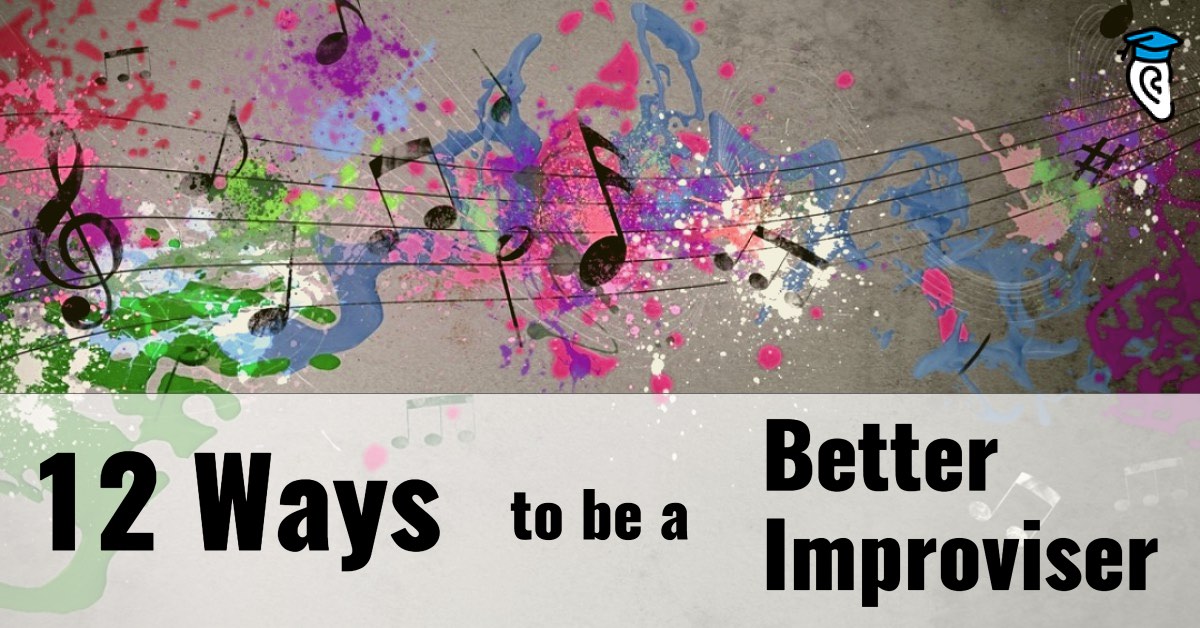 12 Ways to be a Better Improviser