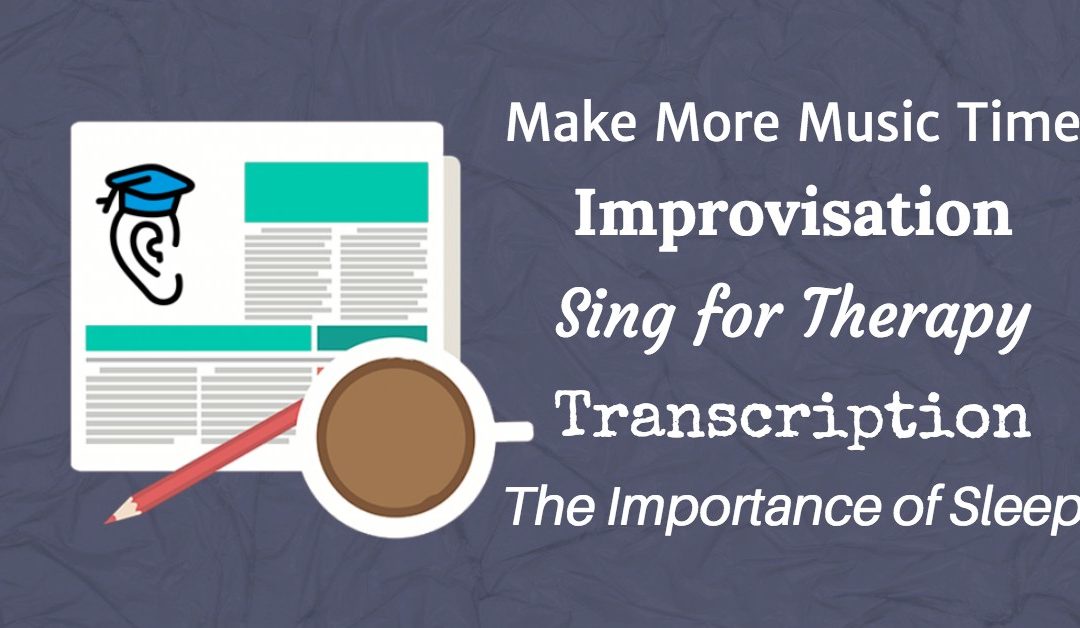 How to Transcribe, Sing for Therapy, Hear Harmonies and Make More Music Time
