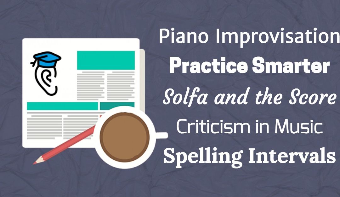 Solfa, Piano Improv, Intervals and Practicing Smarter