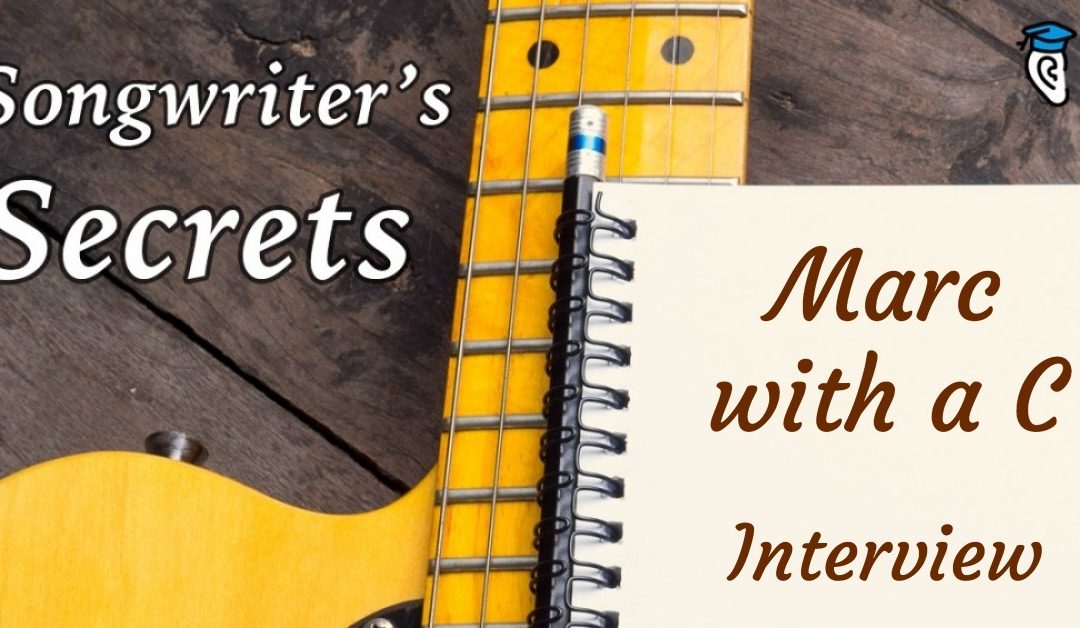 Songwriter’s Secrets: Marc with a C (interview)