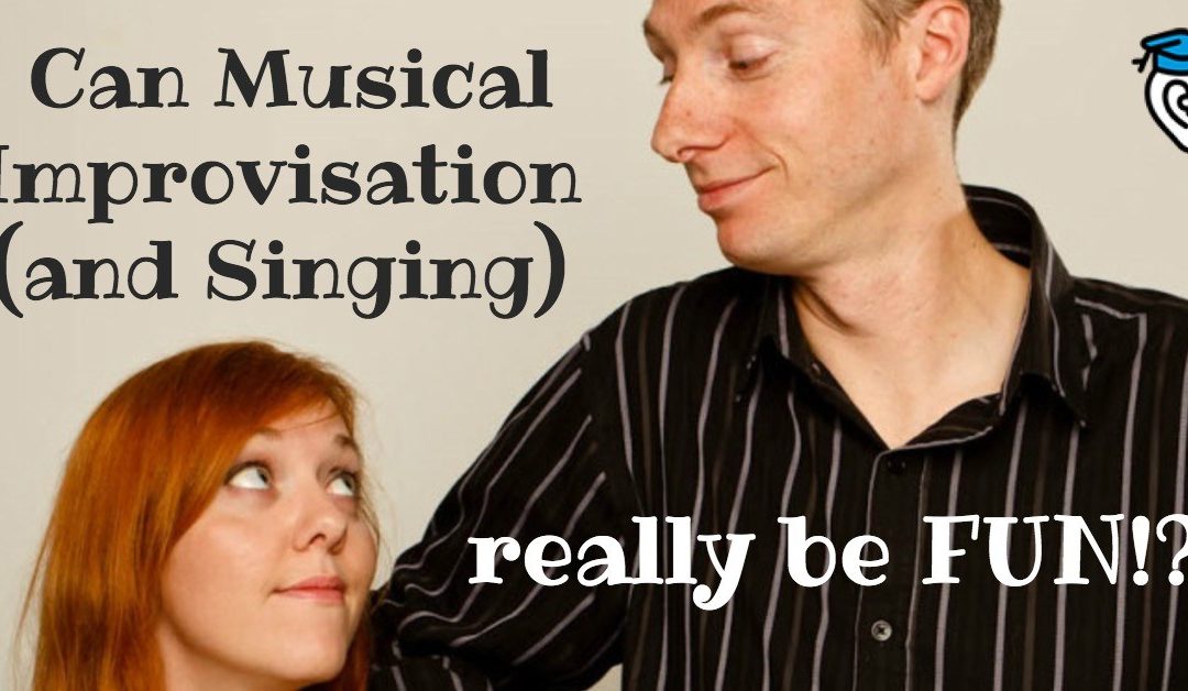 Can Musical Improvisation (and Singing) really be FUN!?