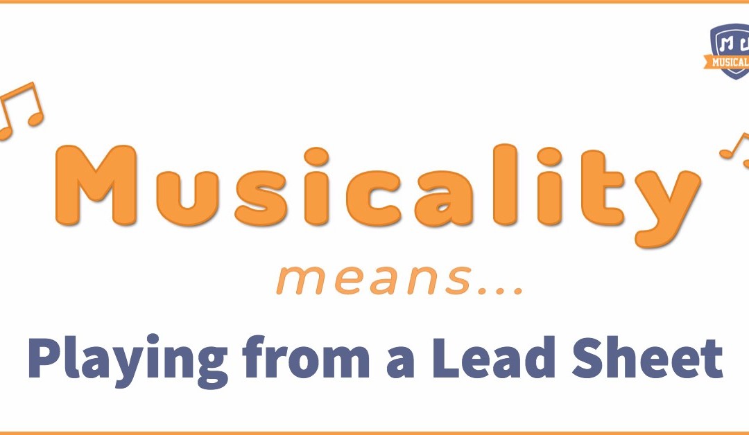 Musicality means… Playing from a Lead Sheet