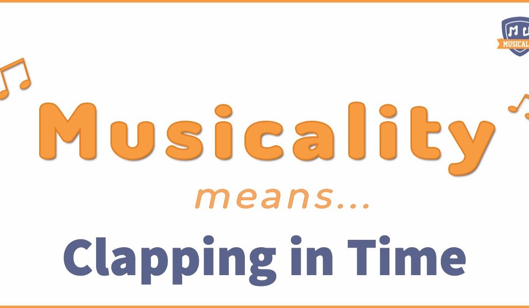 Musicality means… Clapping in time