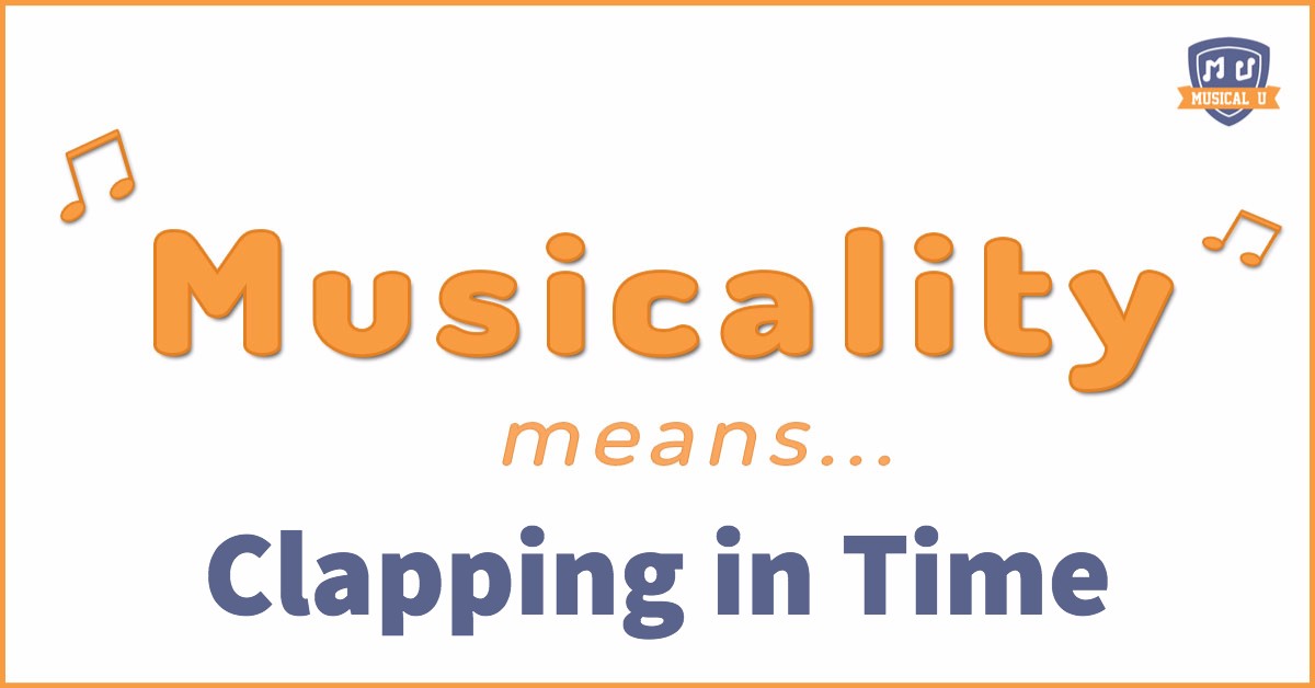 Musicality means… Clapping in time