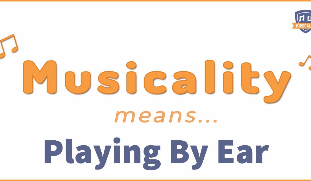 Musicality means… Playing By Ear