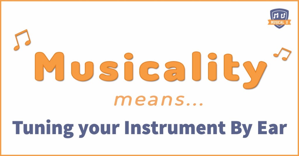 Musicality means… Tuning your Instrument by Ear