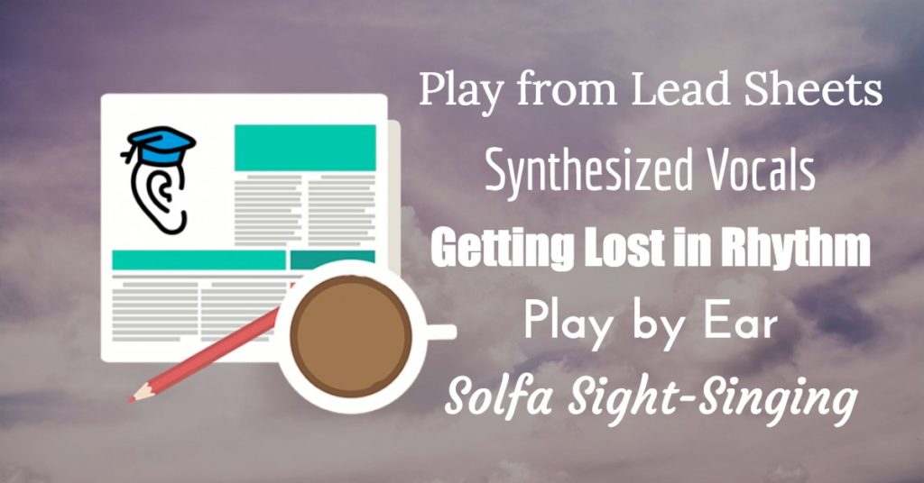 Play from Lead Sheets, Synthesized Vocals, Solfa Sight-Singing, and Play by Ear